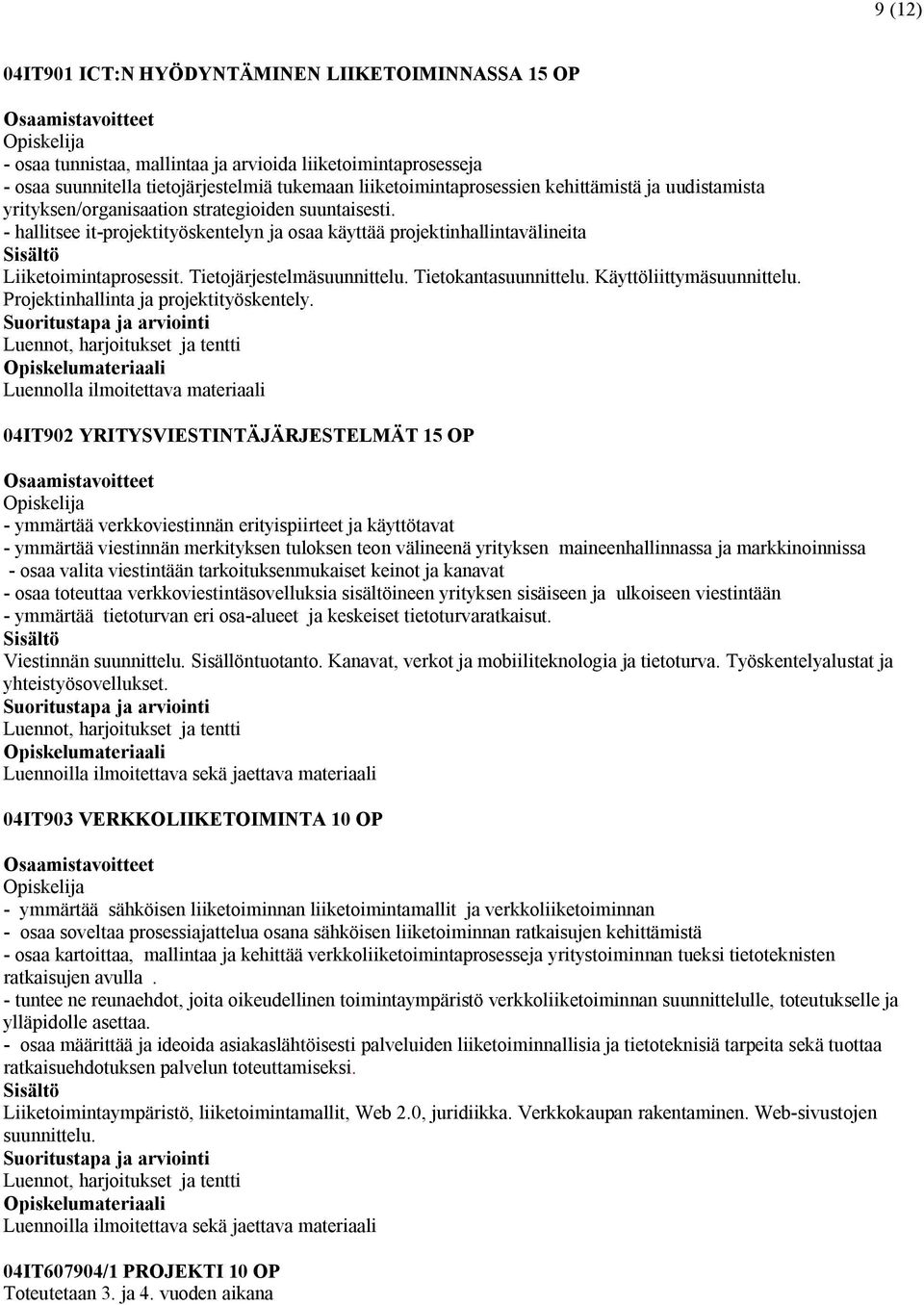 Tietojärjestelmäsuunnittelu. Tietokantasuunnittelu. Käyttöliittymäsuunnittelu. Projektinhallinta ja projektityöskentely.