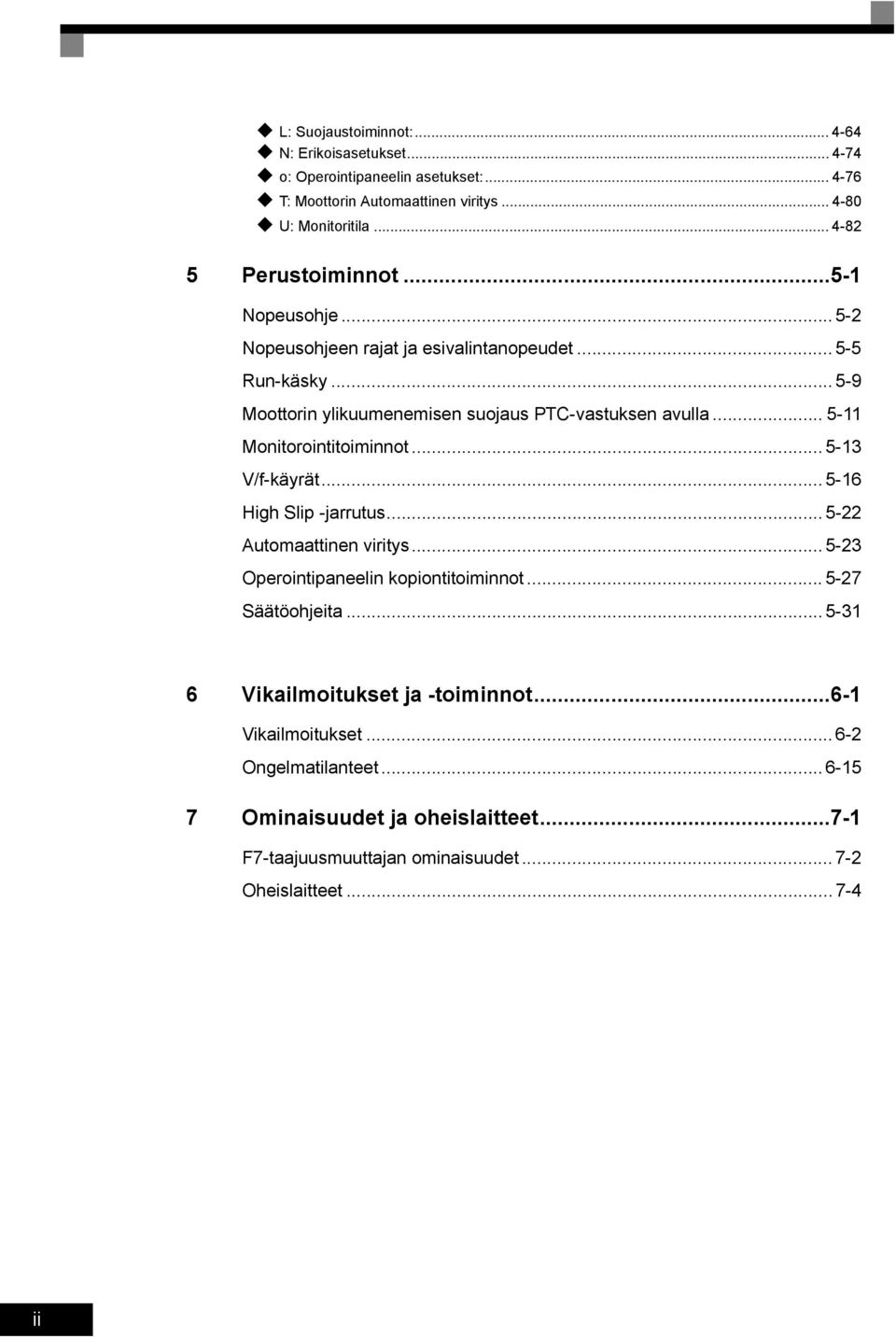 .. 5-11 Monitorointitoiminnot... 5-13 -käyrät... 5-16 High Slip -jarrutus... 5-22 Automaattinen viritys... 5-23 Operointipaneelin kopiontitoiminnot... 5-27 Säätöohjeita.