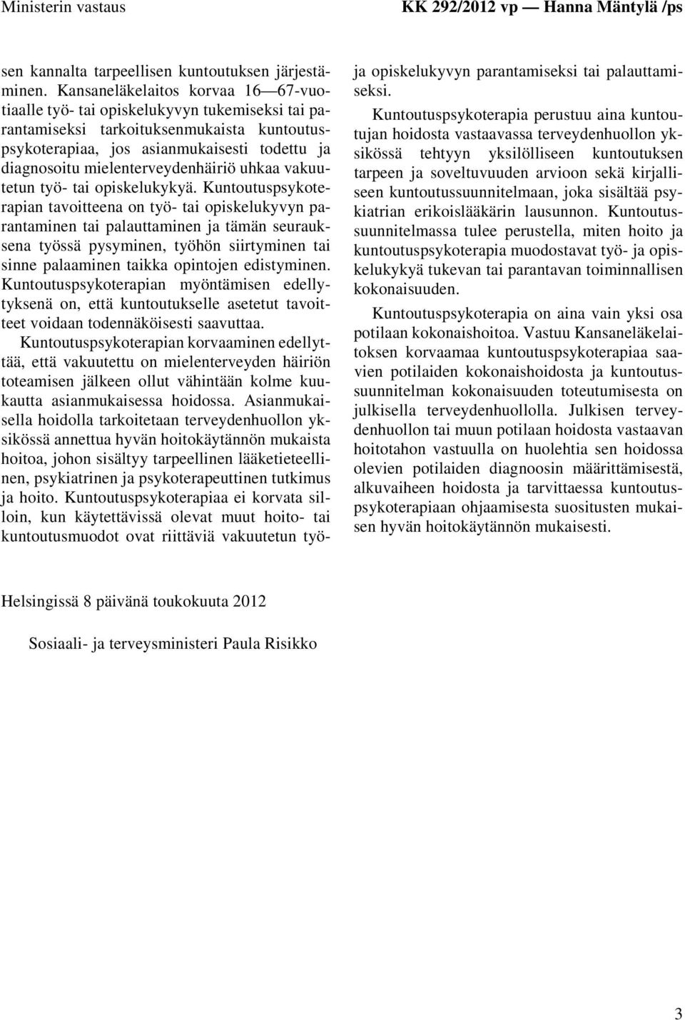 mielenterveydenhäiriö uhkaa vakuutetun työ- tai opiskelukykyä.