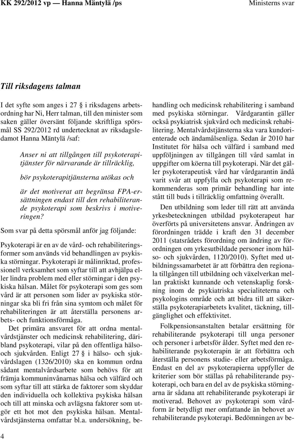 begränsa FPA-ersättningen endast till den rehabiliterande psykoterapi som beskrivs i motiveringen?