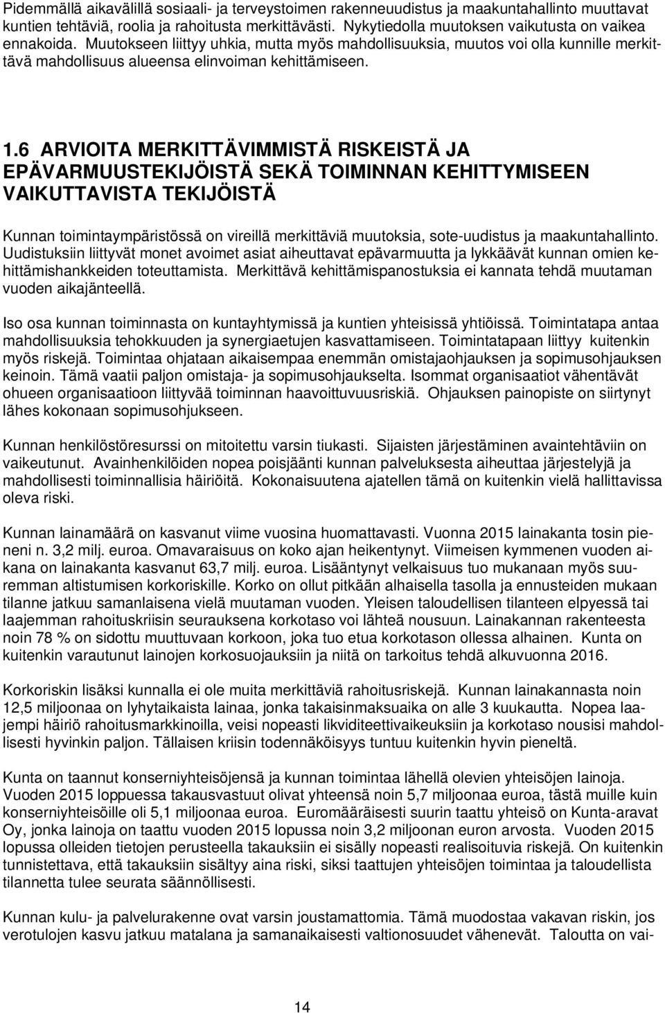 6 ARVIOITA MERKITTÄVIMMISTÄ RISKEISTÄ JA EPÄVARMUUSTEKIJÖISTÄ SEKÄ TOIMINNAN KEHITTYMISEEN VAIKUTTAVISTA TEKIJÖISTÄ Kunnan toimintaympäristössä on vireillä merkittäviä muutoksia, sote-uudistus ja