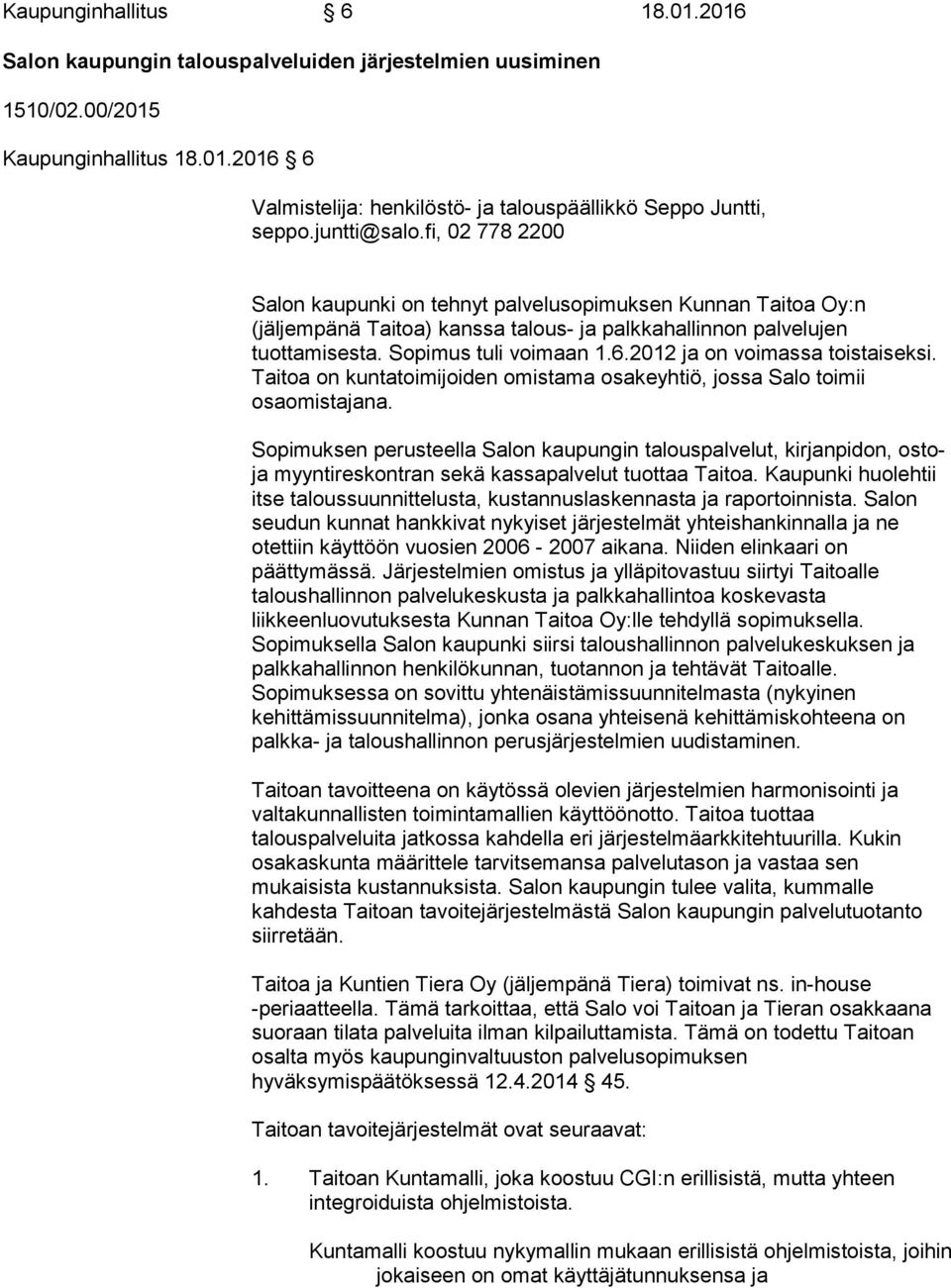 2012 ja on voimassa toistaiseksi. Taitoa on kuntatoimijoiden omistama osakeyhtiö, jossa Salo toimii osaomistajana.