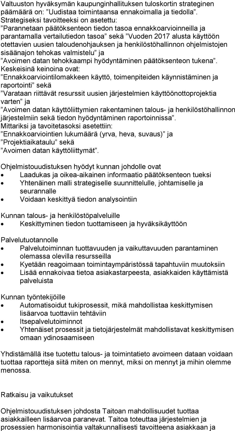 taloudenohjauksen ja henkilöstöhallinnon ohjelmistojen sisäänajon tehokas valmistelu ja Avoimen datan tehokkaampi hyödyntäminen päätöksenteon tukena.