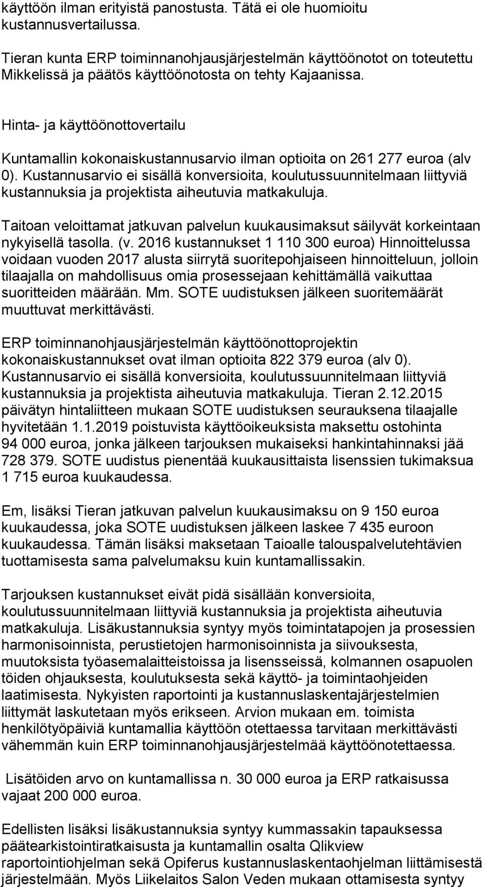 Hinta- ja käyttöönottovertailu Kuntamallin kokonaiskustannusarvio ilman optioita on 261 277 euroa (alv 0).