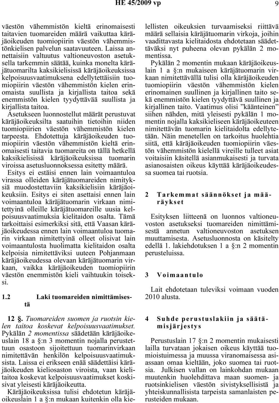 väestön vähemmistön kielen erinomaista suullista ja kirjallista taitoa sekä enemmistön kielen tyydyttävää suullista ja kirjallista taitoa.