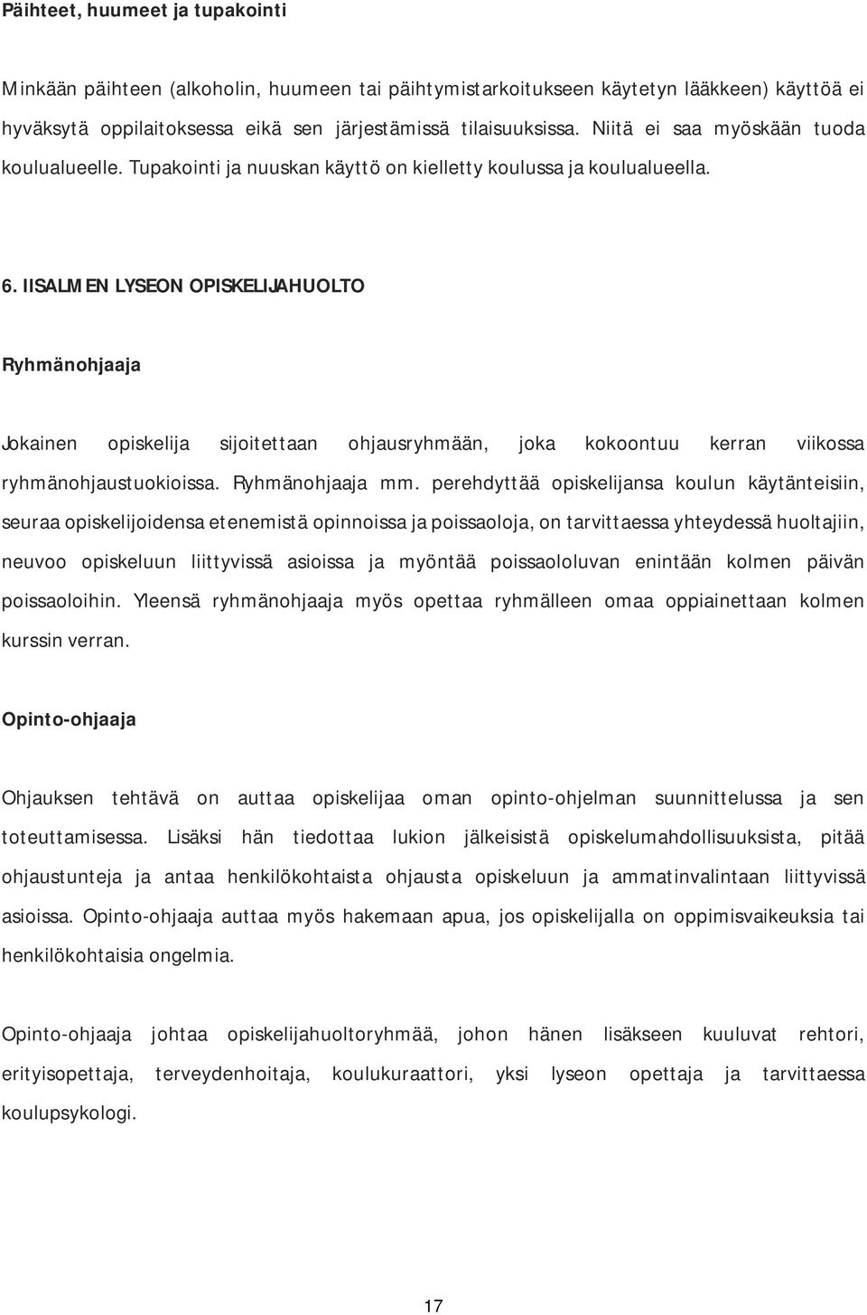 IISALMEN LYSEON OPISKELIJAHUOLTO Ryhmänohjaaja Jokainen opiskelija sijoitettaan ohjausryhmään, joka kokoontuu kerran viikossa ryhmänohjaustuokioissa. Ryhmänohjaaja mm.