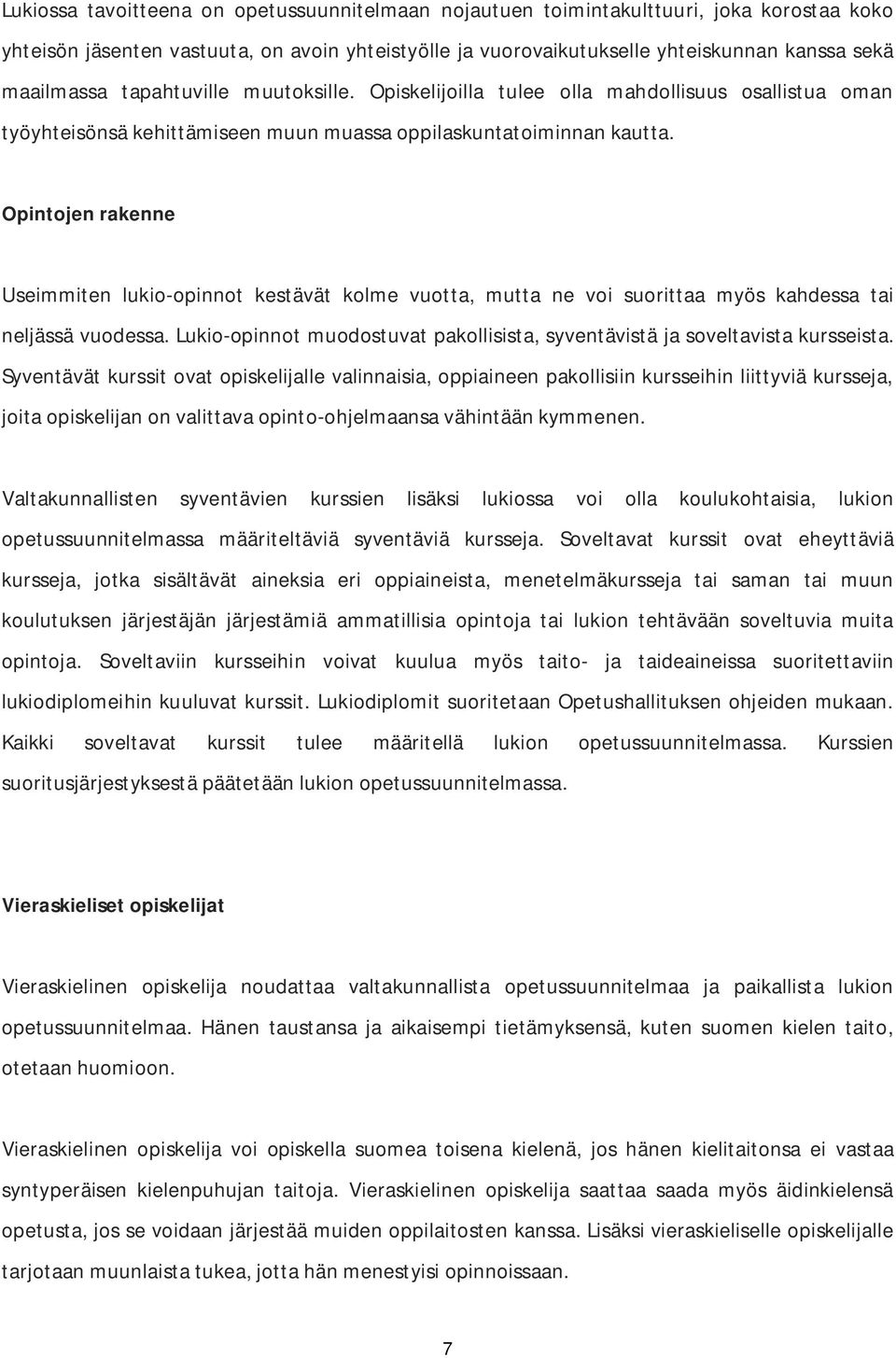 Opintojen rakenne Useimmiten lukio-opinnot kestävät kolme vuotta, mutta ne voi suorittaa myös kahdessa tai neljässä vuodessa.