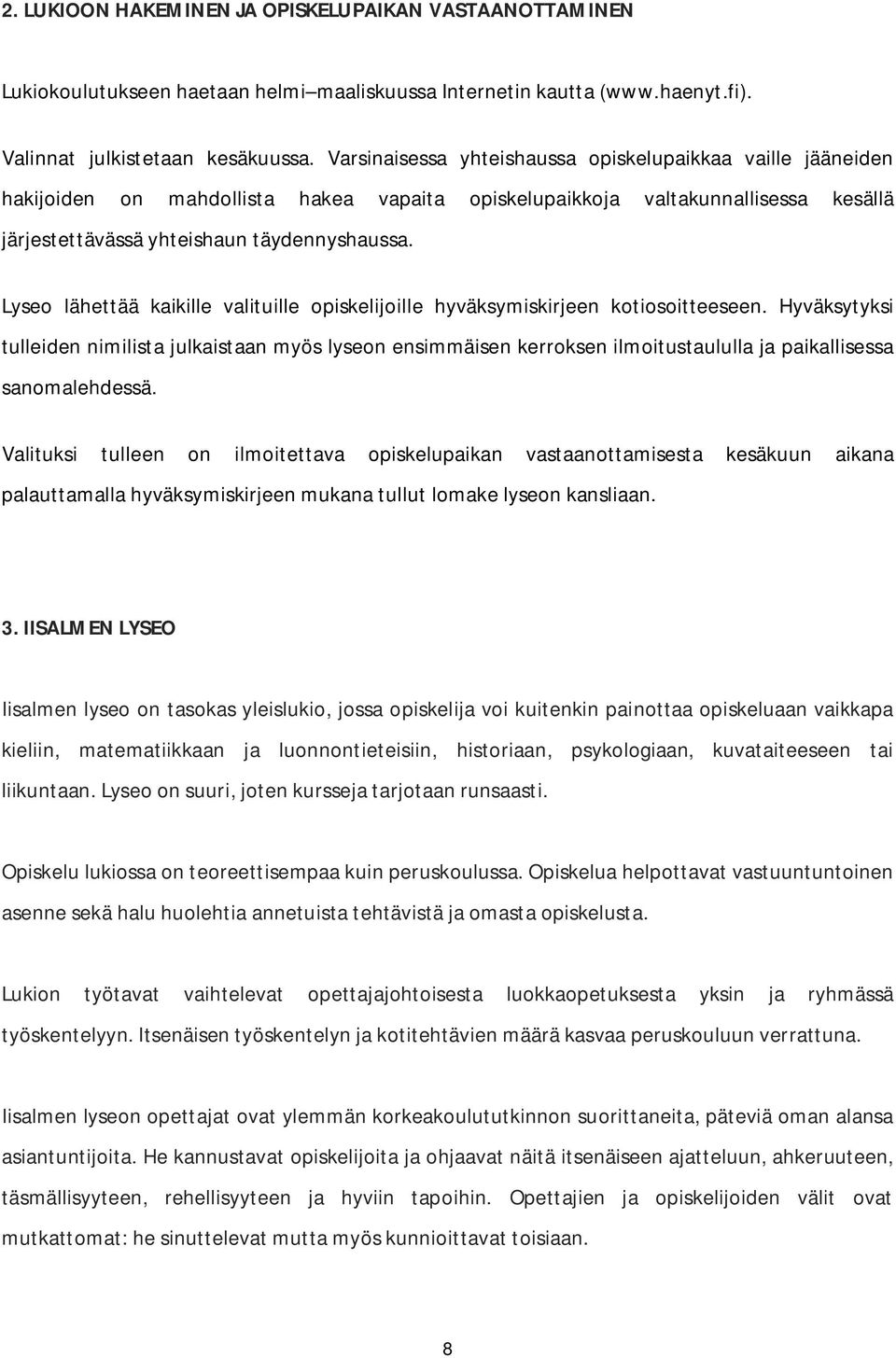 Lyseo lähettää kaikille valituille opiskelijoille hyväksymiskirjeen kotiosoitteeseen.