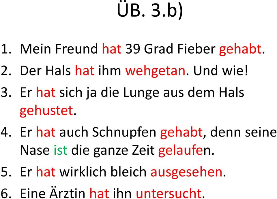 Er hat sich ja die Lunge aus dem Hals gehustet. 4.
