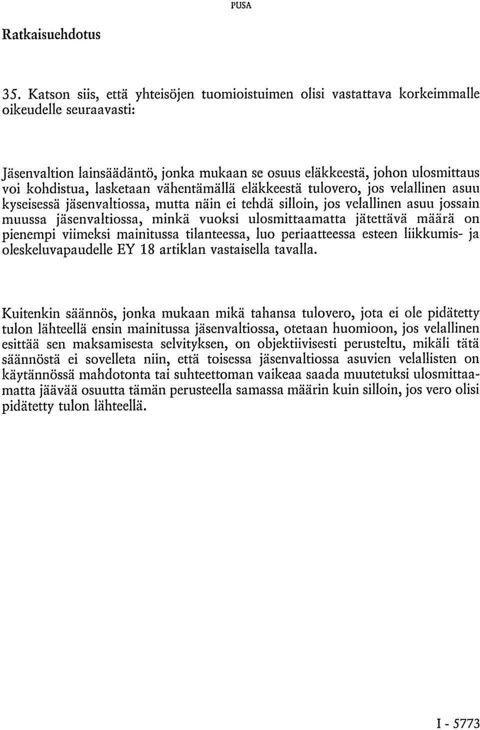 lasketaan vähentämällä eläkkeestä tulovero, jos velallinen asuu kyseisessä jäsenvaltiossa, mutta näin ei tehdä silloin, jos velallinen asuu jossain muussa jäsenvaltiossa, minkä vuoksi ulosmittaamatta