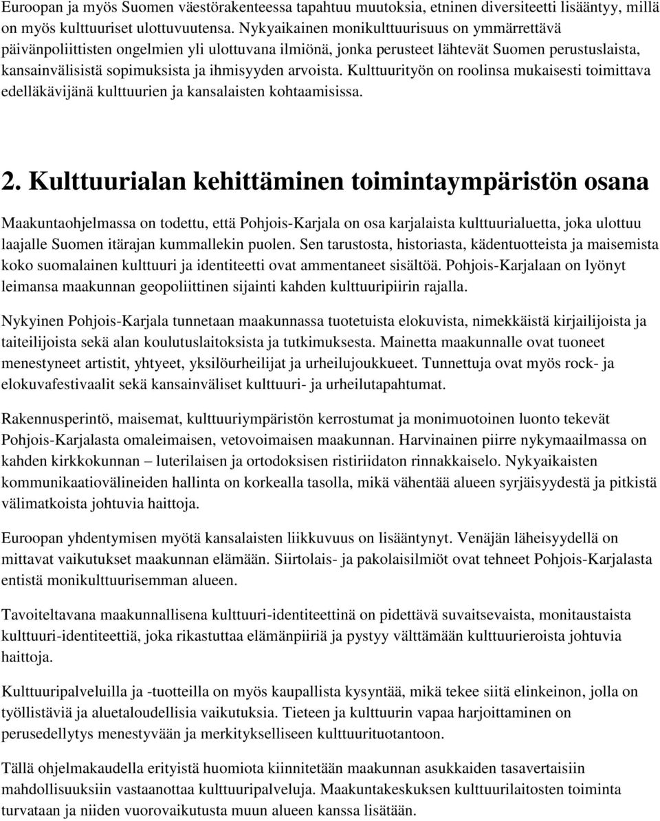 arvoista. Kulttuurityön on roolinsa mukaisesti toimittava edelläkävijänä kulttuurien ja kansalaisten kohtaamisissa. 2.
