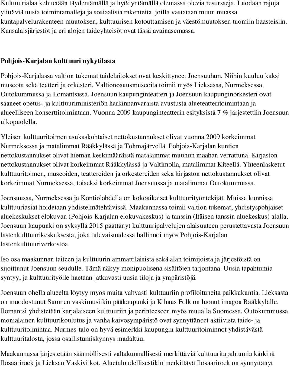 haasteisiin. Kansalaisjärjestöt ja eri alojen taideyhteisöt ovat tässä avainasemassa.