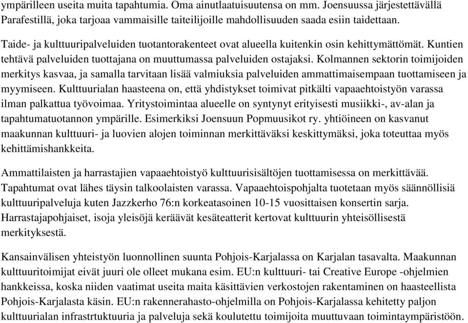 Kolmannen sektorin toimijoiden merkitys kasvaa, ja samalla tarvitaan lisää valmiuksia palveluiden ammattimaisempaan tuottamiseen ja myymiseen.