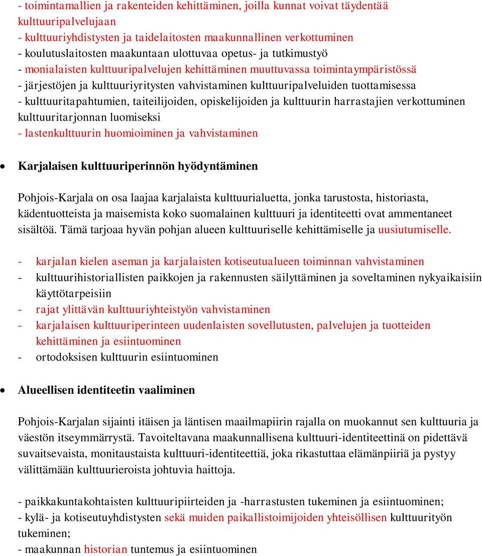 - kulttuuritapahtumien, taiteilijoiden, opiskelijoiden ja kulttuurin harrastajien verkottuminen kulttuuritarjonnan luomiseksi - lastenkulttuurin huomioiminen ja vahvistaminen Karjalaisen