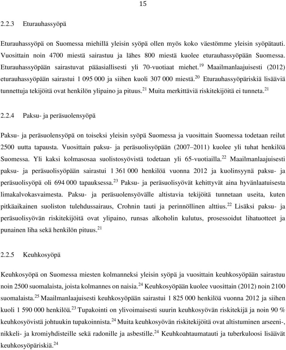 19 Maailmanlaajuisesti (2012) eturauhassyöpään sairastui 1 095 000 ja siihen kuoli 307 000 miestä. 20 Eturauhassyöpäriskiä lisääviä tunnettuja tekijöitä ovat henkilön ylipaino ja pituus.