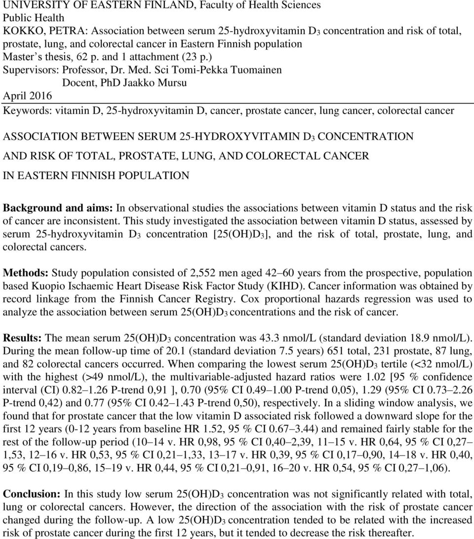 Sci Tomi-Pekka Tuomainen Docent, PhD Jaakko Mursu April 2016 Keywords: vitamin D, 25-hydroxyvitamin D, cancer, prostate cancer, lung cancer, colorectal cancer ASSOCIATION BETWEEN SERUM