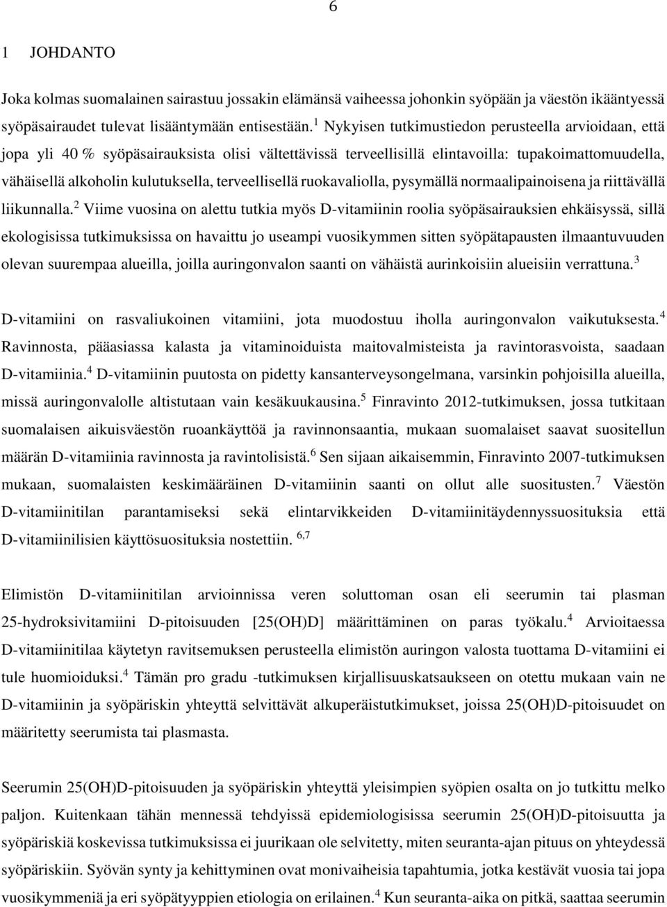 terveellisellä ruokavaliolla, pysymällä normaalipainoisena ja riittävällä liikunnalla.