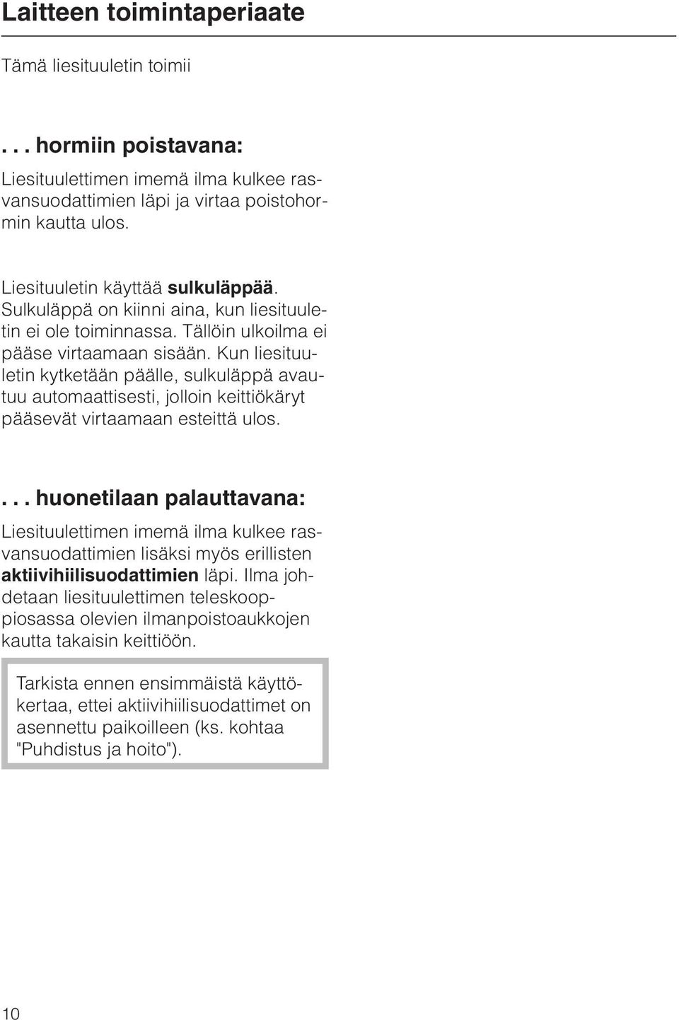 Kun liesituuletin kytketään päälle, sulkuläppä avautuu automaattisesti, jolloin keittiökäryt pääsevät virtaamaan esteittä ulos.