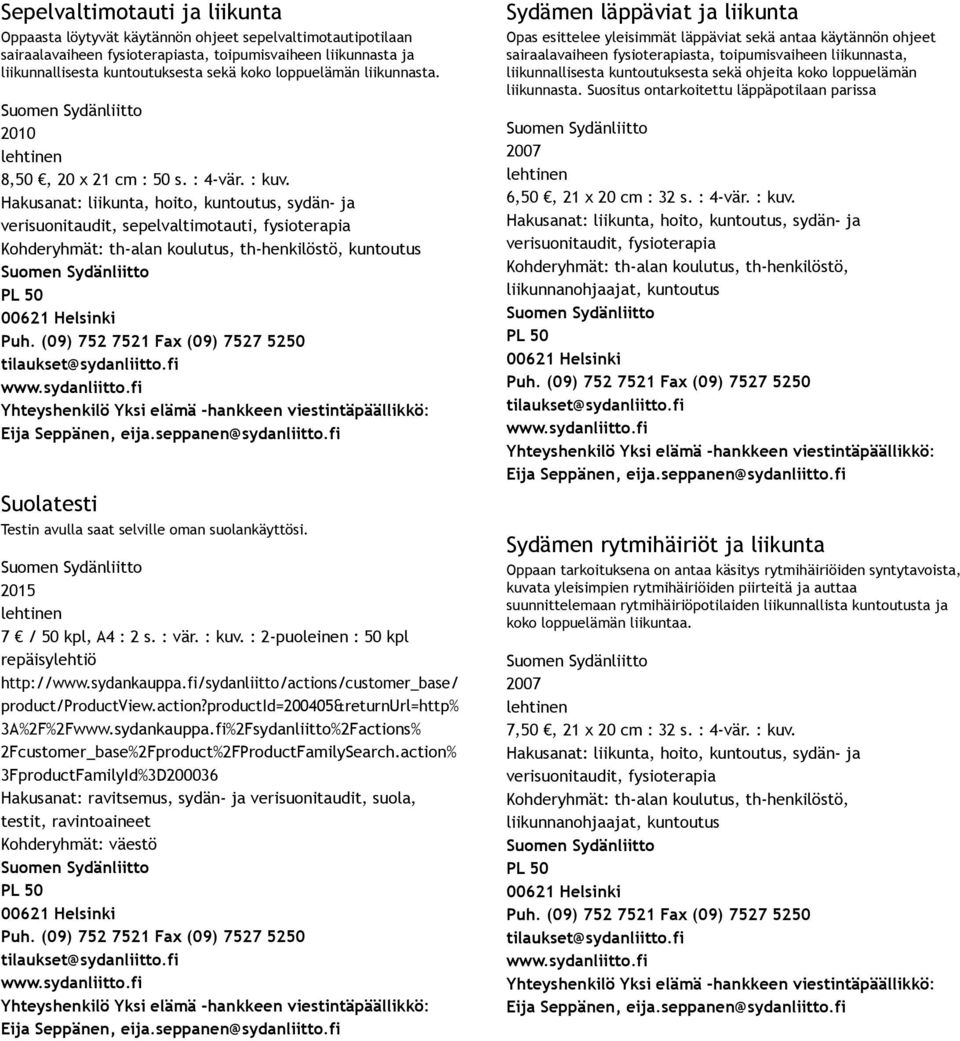 7 / 50 kpl, A4 : 2 s. : vär. : kuv. : 2 puoleinen : 50 kpl repäisylehtiö http://www.sydankauppa.fi/sydanliitto/actions/customer_base/ product/productview.action?productid=200405&returnurl=http% 3A%2F%2Fwww.