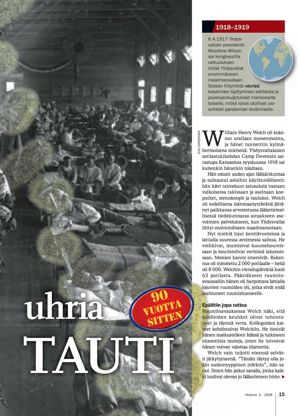 uhria 90 VUOTTA sitten TAUTI ELSE CHRISTENSEN William Henry Welch oli kokenut urallaan monenmoista, ja hänet tunnettiin kylmähermoisena miehenä.