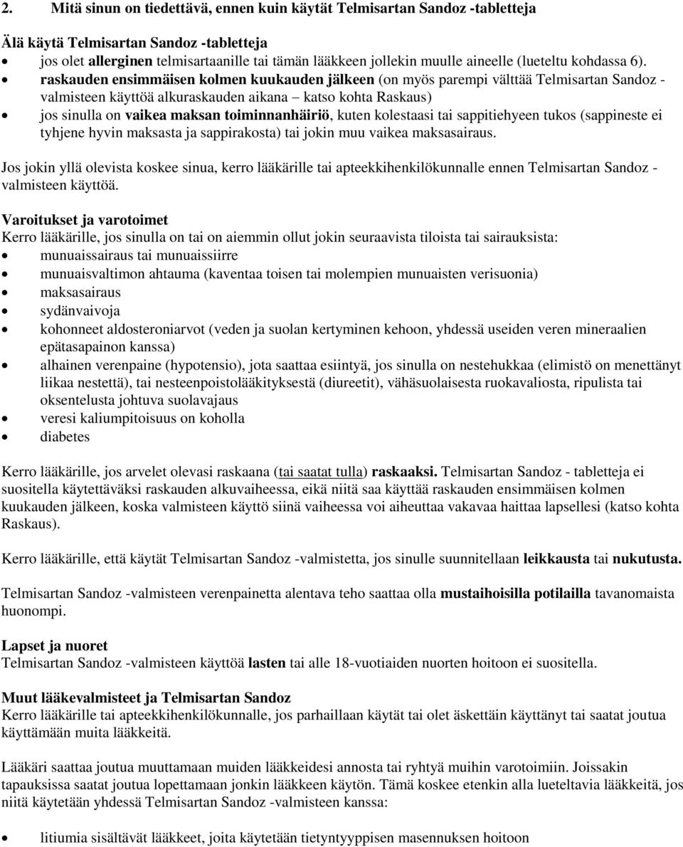 raskauden ensimmäisen kolmen kuukauden jälkeen (on myös parempi välttää Telmisartan Sandoz - valmisteen käyttöä alkuraskauden aikana katso kohta Raskaus) jos sinulla on vaikea maksan toiminnanhäiriö,