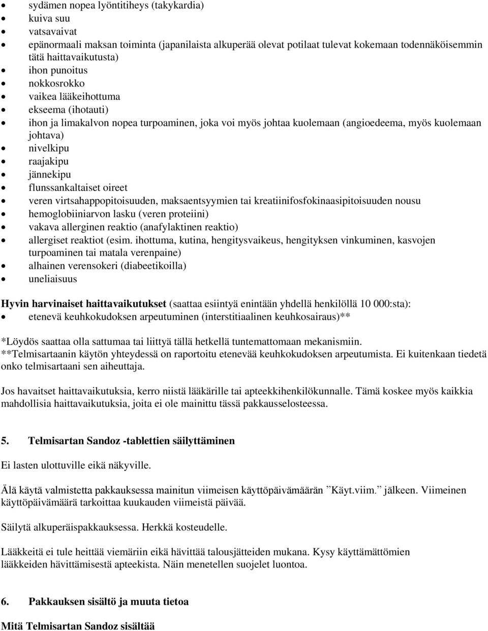 flunssankaltaiset oireet veren virtsahappopitoisuuden, maksaentsyymien tai kreatiinifosfokinaasipitoisuuden nousu hemoglobiiniarvon lasku (veren proteiini) vakava allerginen reaktio (anafylaktinen