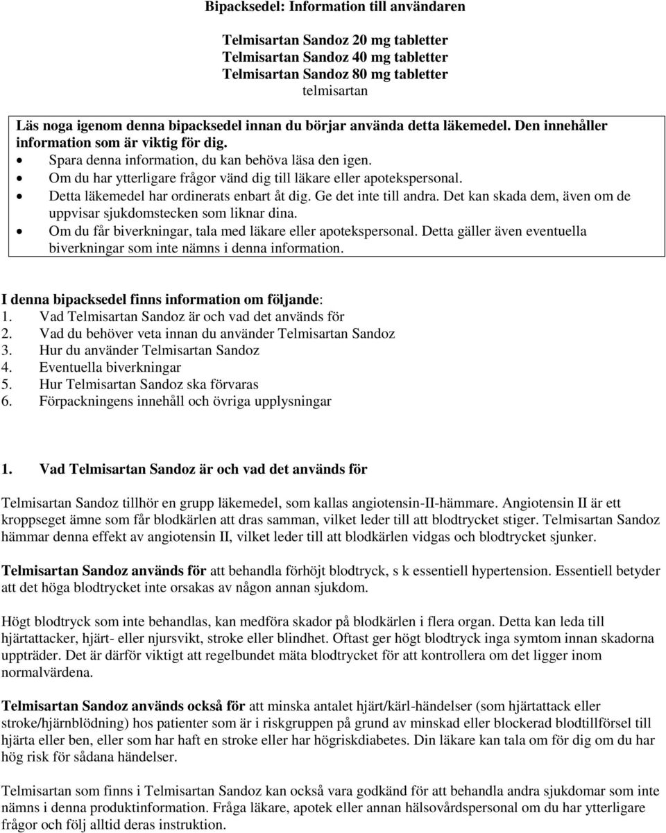 Om du har ytterligare frågor vänd dig till läkare eller apotekspersonal. Detta läkemedel har ordinerats enbart åt dig. Ge det inte till andra.