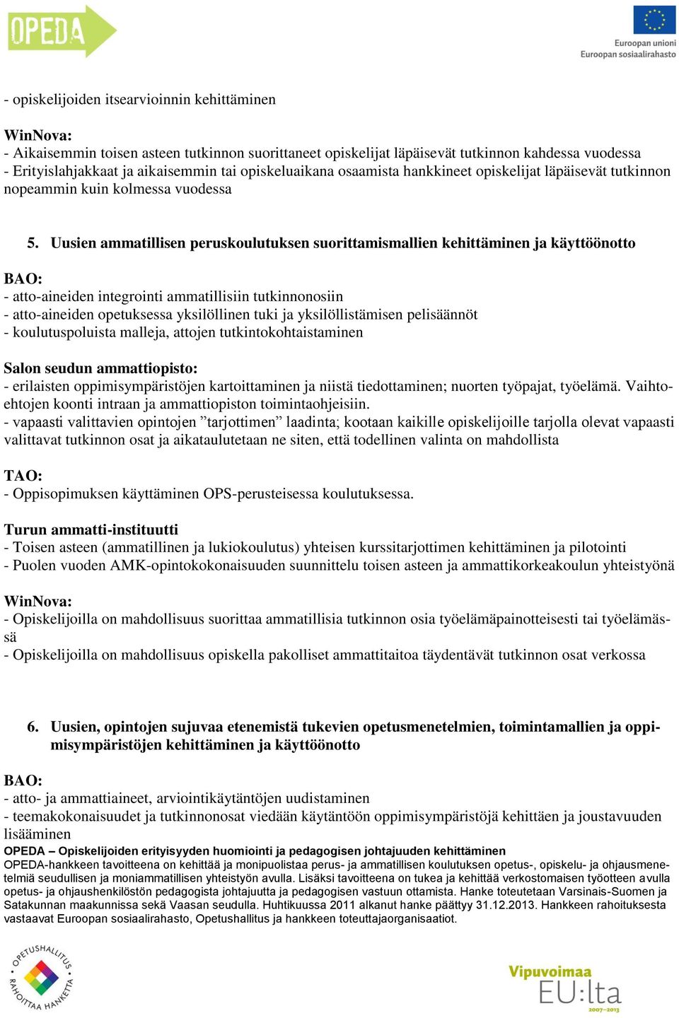 Uusien ammatillisen peruskoulutuksen suorittamismallien kehittäminen ja käyttöönotto - atto-aineiden integrointi ammatillisiin tutkinnonosiin - atto-aineiden opetuksessa yksilöllinen tuki ja