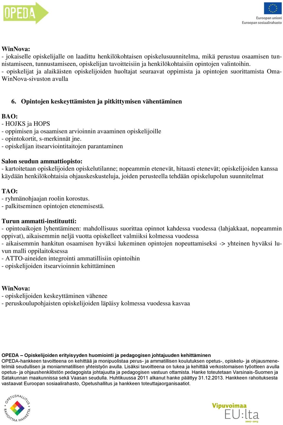 Opintojen keskeyttämisten ja pitkittymisen vähentäminen - HOJKS ja HOPS - oppimisen ja osaamisen arvioinnin avaaminen opiskelijoille - opintokortit, s-merkinnät jne.