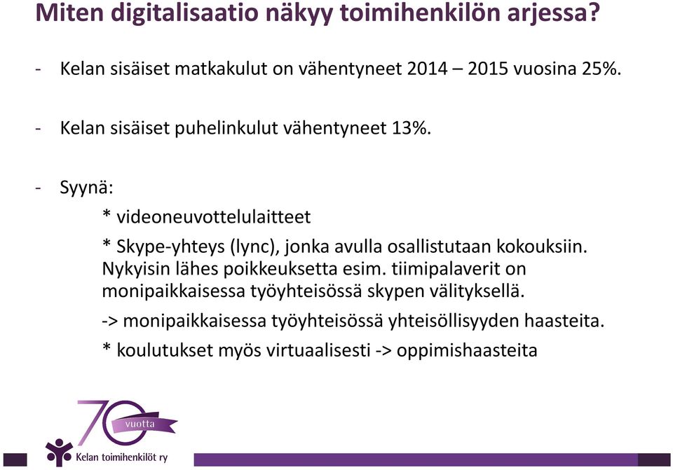 Syynä: * videoneuvottelulaitteet * Skype yhteys (lync), jonka avulla osallistutaan kokouksiin.