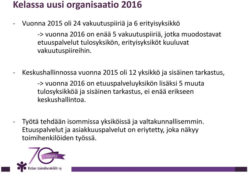 Keskushallinnossa vuonna 2015 oli 12 yksikkö ja sisäinen tarkastus, > vuonna 2016 on etuuspalveluyksikön lisäksi 5 muuta tulosyksikköä ja