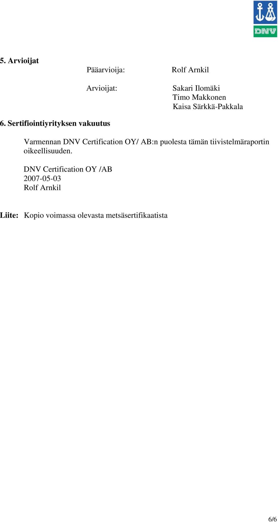 Sertifiointiyrityksen vakuutus Varmennan DNV Certification OY/ AB:n puolesta