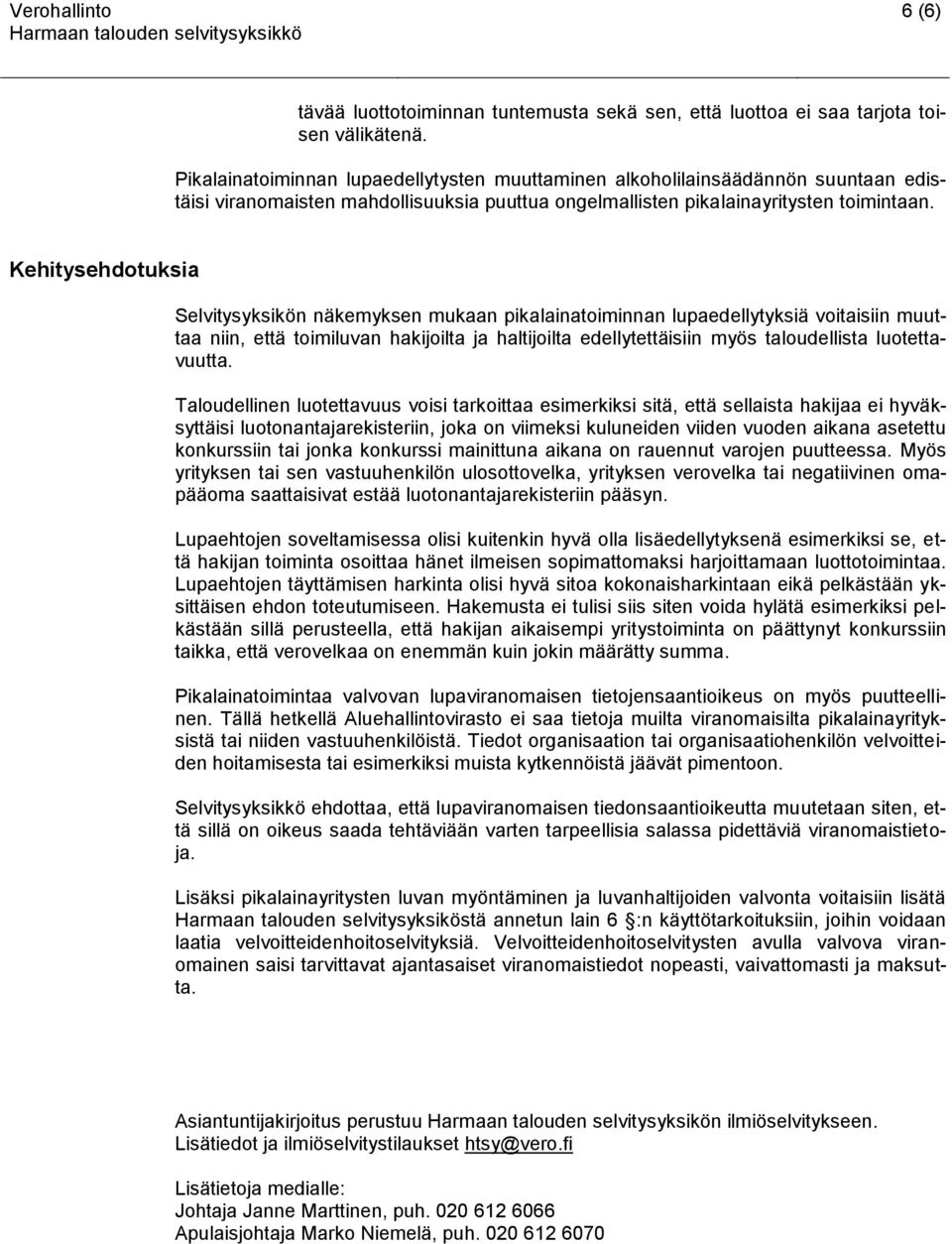 Kehitysehdotuksia Selvitysyksikön näkemyksen mukaan pikalainatoiminnan lupaedellytyksiä voitaisiin muuttaa niin, että toimiluvan hakijoilta ja haltijoilta edellytettäisiin myös taloudellista