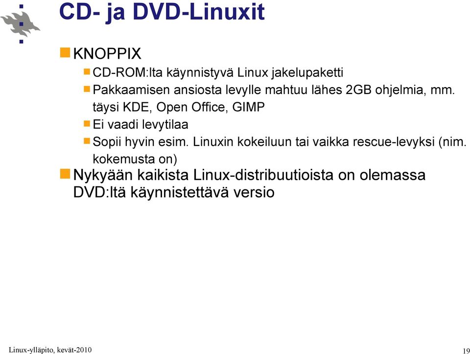 täysi KDE, Open Office, GIMP Ei vaadi levytilaa Sopii hyvin esim.