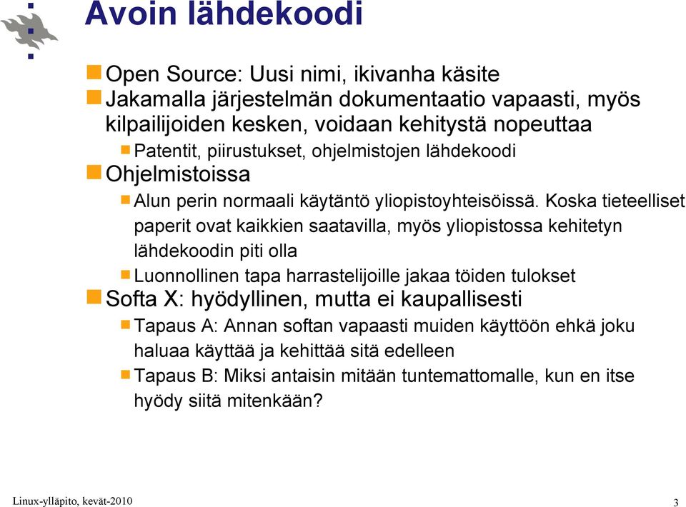 Koska tieteelliset paperit ovat kaikkien saatavilla, myös yliopistossa kehitetyn lähdekoodin piti olla Luonnollinen tapa harrastelijoille jakaa töiden tulokset Softa
