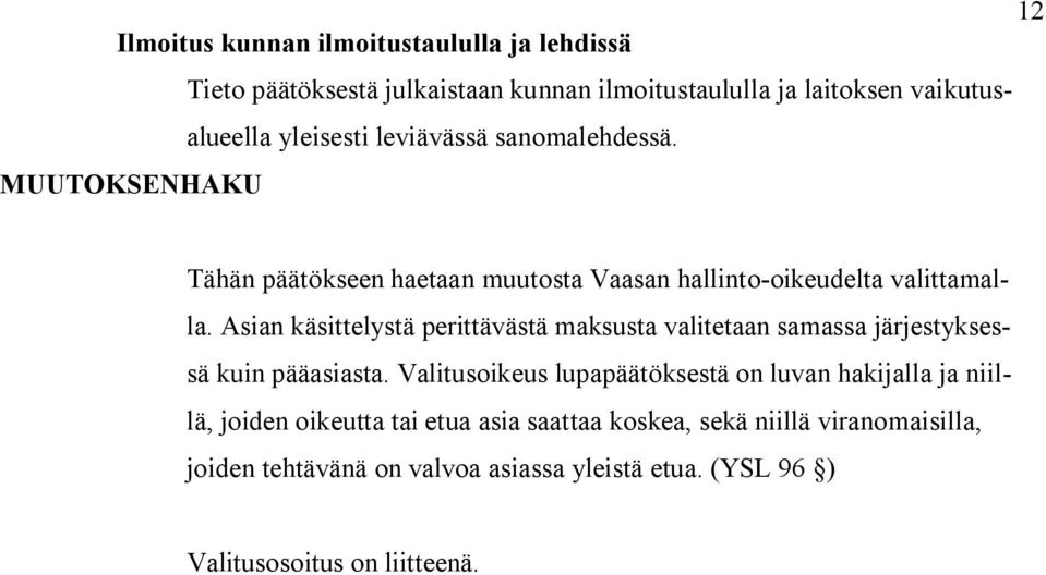 Asian käsittelystä perittävästä maksusta valitetaan samassa järjestyksessä kuin pääasiasta.