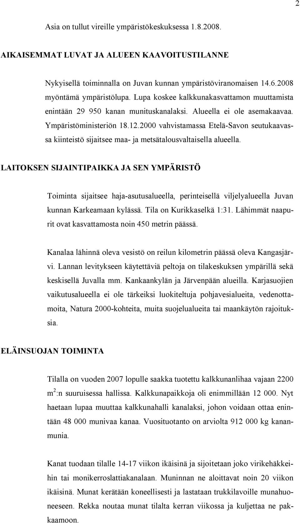 2000 vahvistamassa Etelä Savon seutukaavassa kiinteistö sijaitsee maa ja metsätalousvaltaisella alueella.