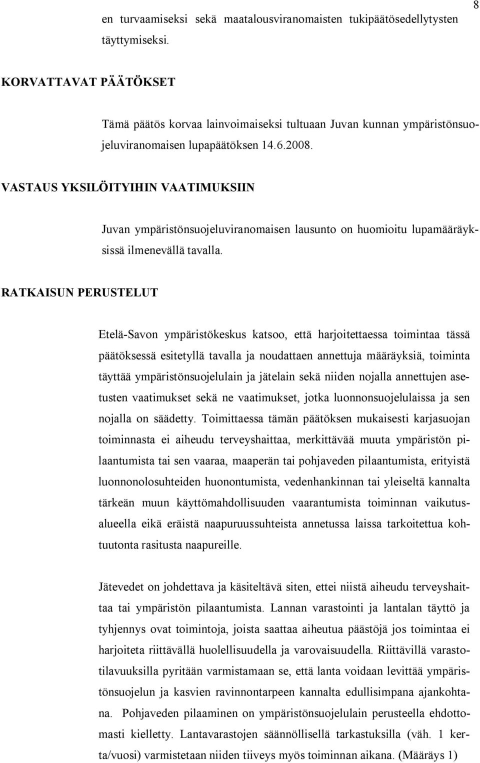 VASTAUS YKSILÖITYIHIN VAATIMUKSIIN Juvan ympäristönsuojeluviranomaisen lausunto on huomioitu lupamääräyksissä ilmenevällä tavalla.