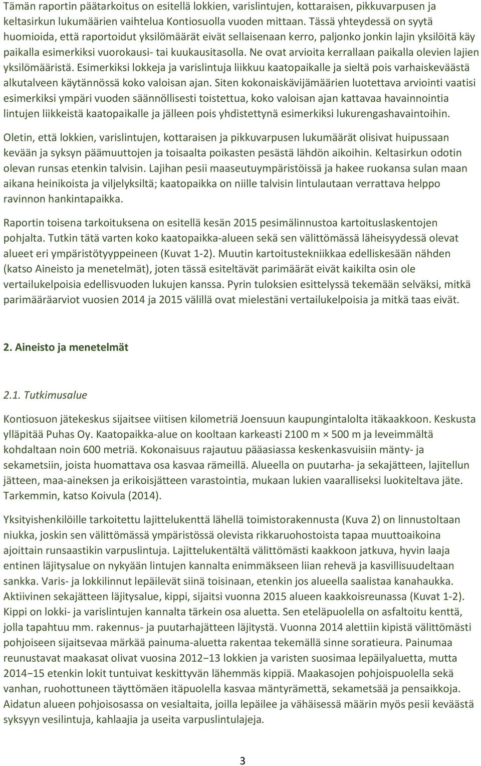 Ne ovat arvioita kerrallaan paikalla olevien lajien yksilömääristä. Esimerkiksi lokkeja ja varislintuja liikkuu kaatopaikalle ja sieltä pois varhaiskeväästä alkutalveen käytännössä koko valoisan ajan.