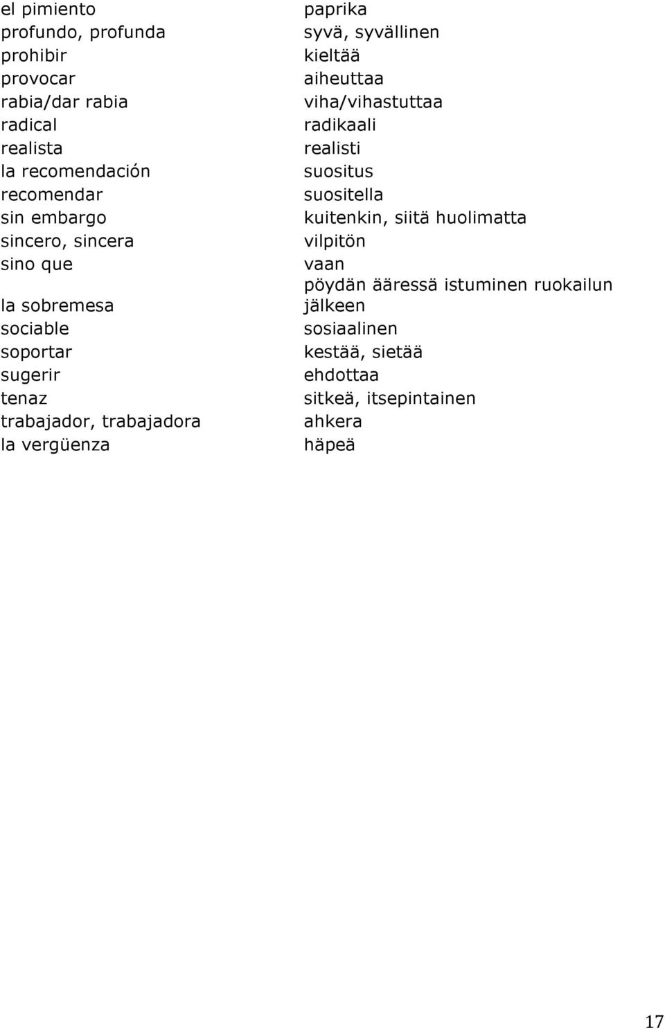 syvällinen kieltää aiheuttaa viha/vihastuttaa radikaali realisti suositus suositella kuitenkin, siitä huolimatta vilpitön