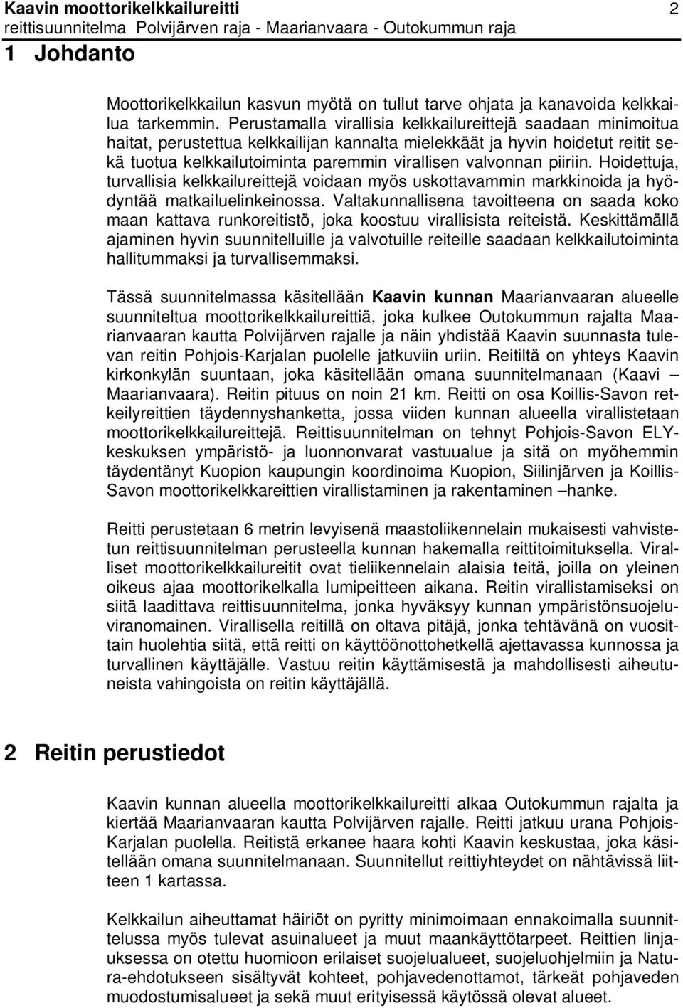 piiriin. Hoidettuja, turvallisia kelkkailureittejä voidaan myös uskottavammin markkinoida ja hyödyntää matkailuelinkeinossa.