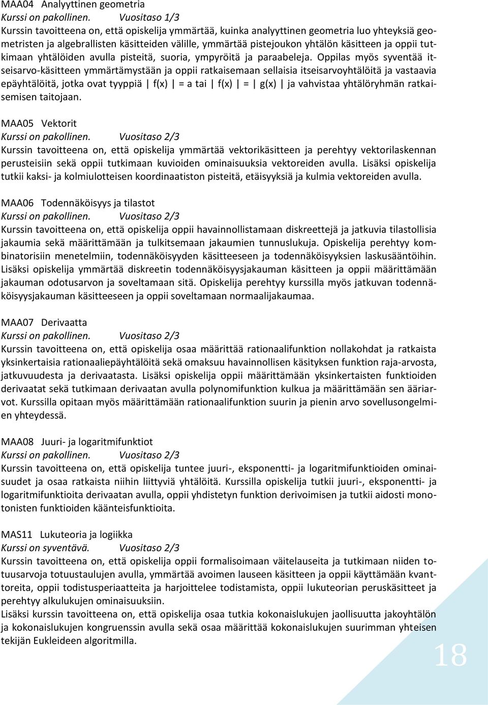 ja oppii tutkimaan yhtälöiden avulla pisteitä, suoria, ympyröitä ja paraabeleja.