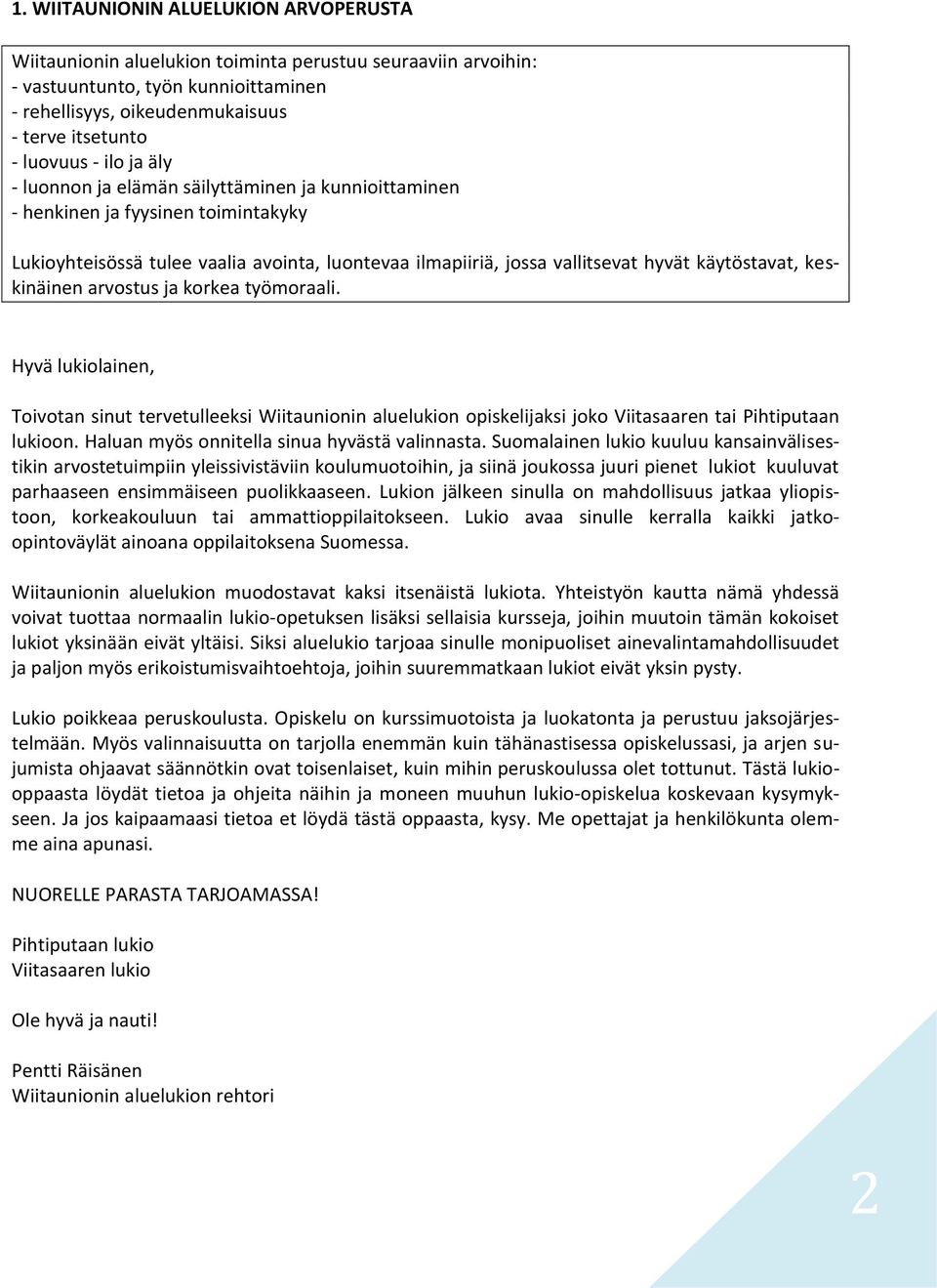 keskinäinen arvostus ja korkea työmoraali. Hyvä lukiolainen, Toivotan sinut tervetulleeksi Wiitaunionin aluelukion opiskelijaksi joko Viitasaaren tai Pihtiputaan lukioon.