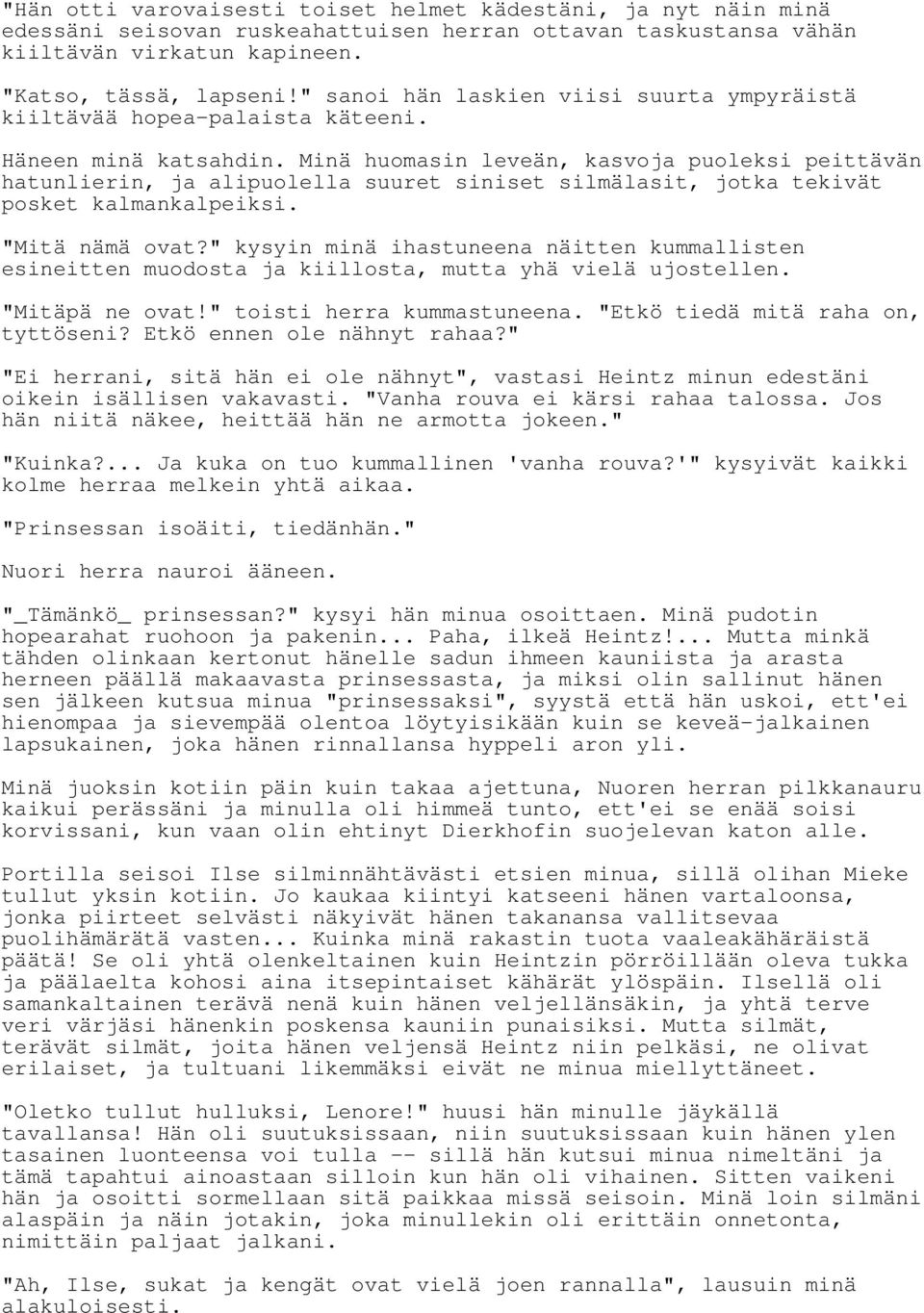 Minä huomasin leveän, kasvoja puoleksi peittävän hatunlierin, ja alipuolella suuret siniset silmälasit, jotka tekivät posket kalmankalpeiksi. "Mitä nämä ovat?