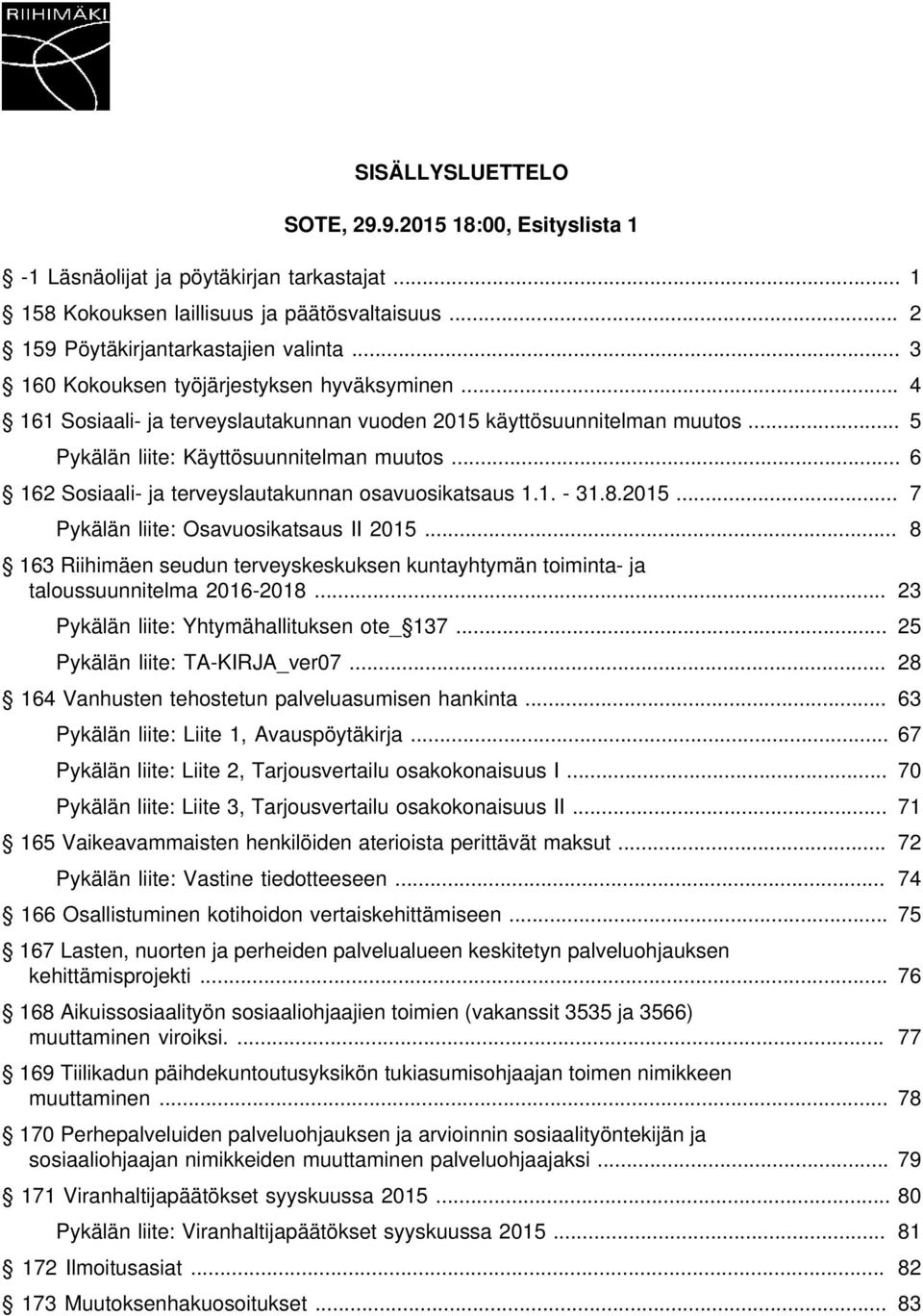 .. 6 162 Sosiaali- ja terveyslautakunnan osavuosikatsaus 1.1. - 31.8.2015... 7 Pykälän liite: Osavuosikatsaus II 2015.