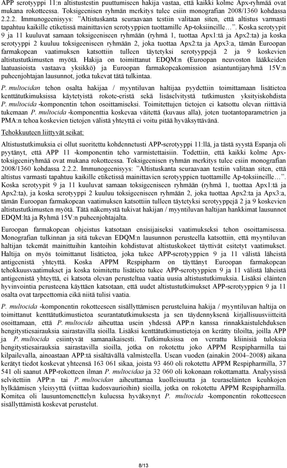 Koska serotyypit 9 ja 11 kuuluvat samaan toksigeeniseen ryhmään (ryhmä 1, tuottaa Apx1:tä ja Apx2:ta) ja koska serotyyppi 2 kuuluu toksigeeniseen ryhmään 2, joka tuottaa Apx2:ta ja Apx3:a, tämän