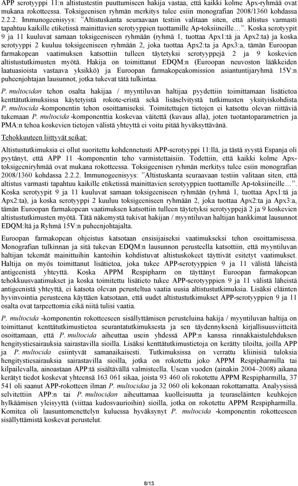 Koska serotyypit 9 ja 11 kuuluvat samaan toksigeeniseen ryhmään (ryhmä 1, tuottaa Apx1:tä ja Apx2:ta) ja koska serotyyppi 2 kuuluu toksigeeniseen ryhmään 2, joka tuottaa Apx2:ta ja Apx3:a, tämän