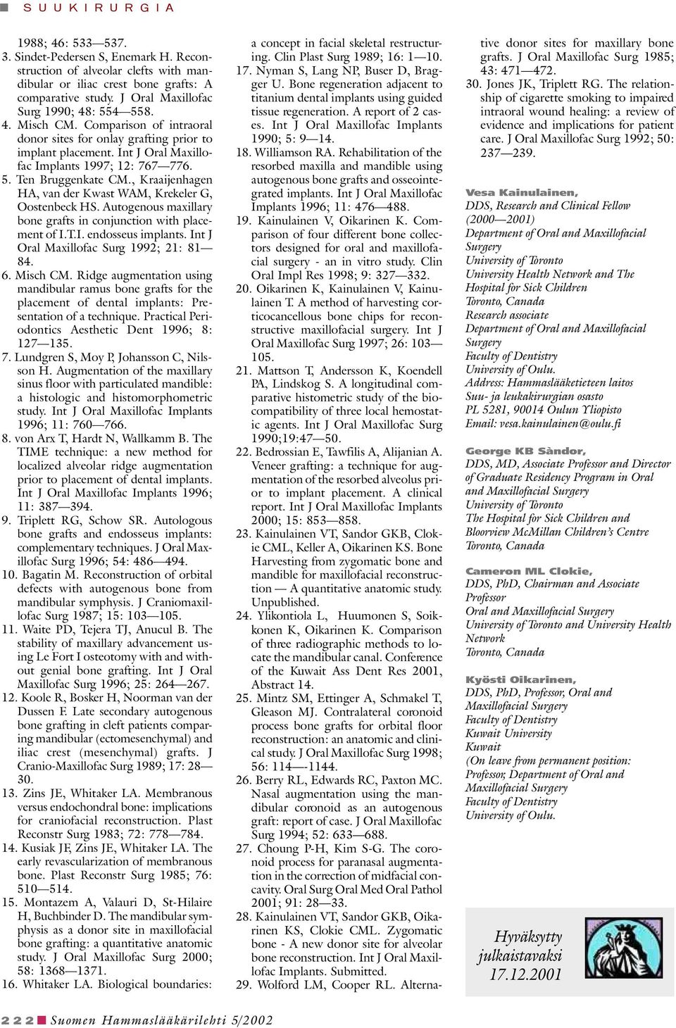, Kraaijenhagen HA, van der Kwast WAM, Krekeler G, Oostenbeck HS. Autogenous maxillary bone grafts in conjunction with placement of I.T.I. endosseus implants.