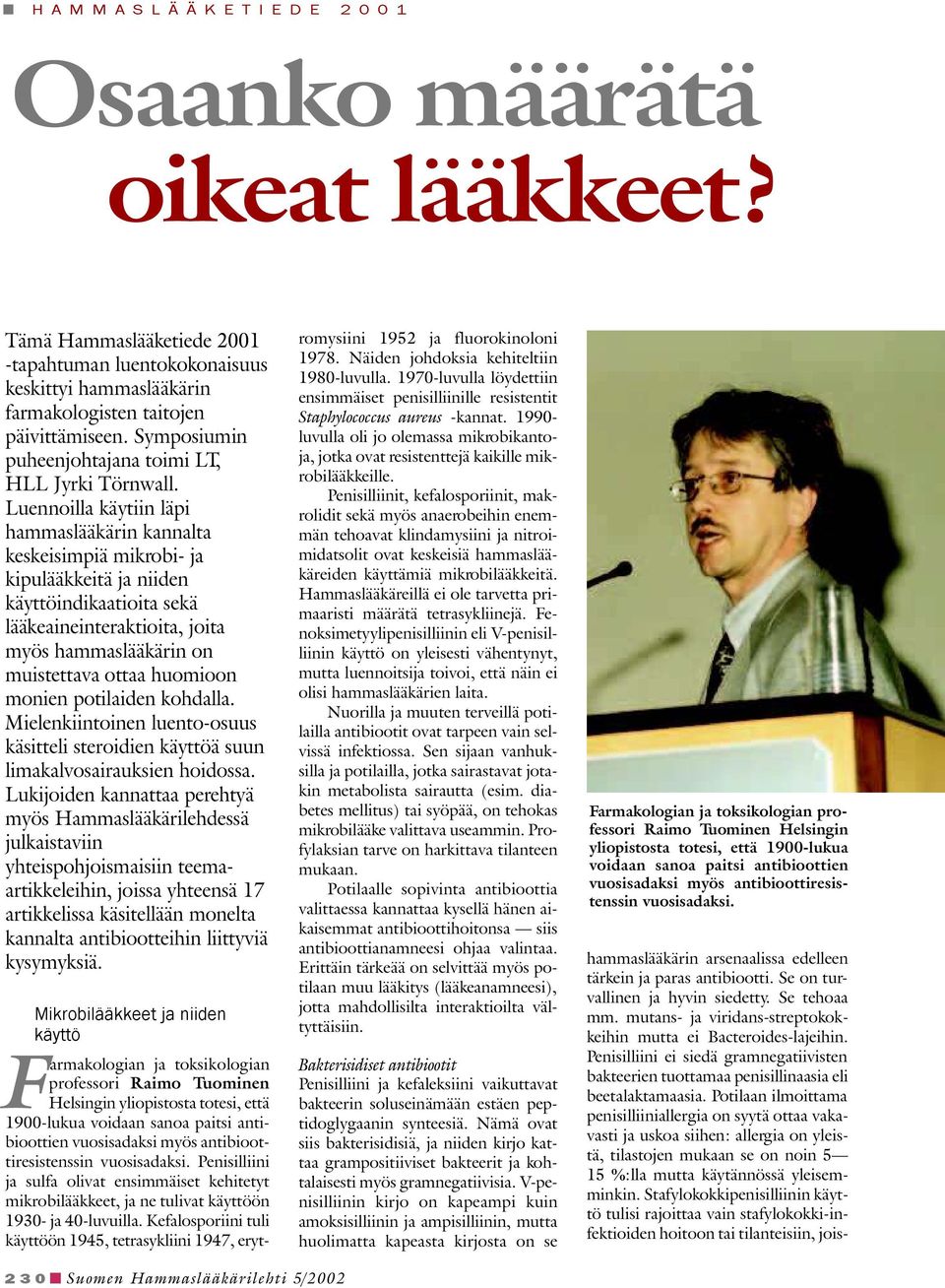 Luennoilla käytiin läpi hammaslääkärin kannalta keskeisimpiä mikrobi- ja kipulääkkeitä ja niiden käyttöindikaatioita sekä lääkeaineinteraktioita, joita myös hammaslääkärin on muistettava ottaa