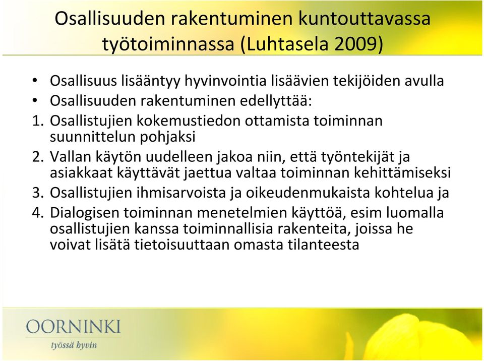 Vallan käytön uudelleen jakoa niin, ettätyöntekijät ja asiakkaat käyttävät jaettua valtaa toiminnan kehittämiseksi 3.